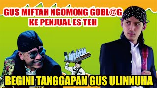 GUS MIFTAH MENGHINA BAKUL ES TEH BEGINI TANGGAPAN GUS ULINNUHA  GUS ULINNUHA PENGAJIAN TERBARU [upl. by Aienahs]