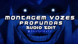 Montagem Vozes Profundas 『 Edit Audio 』 [upl. by Inej]