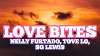 Nelly Furtado Tove Lo SG Lewis  Love Bites Lyrics [upl. by Tiffy]