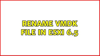 Rename VMDK file in esxi 65 [upl. by Anyaj334]