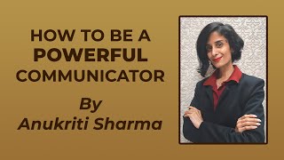 4 Secrets For POWERFUL Communication  Anukriti Sharma [upl. by Isherwood]