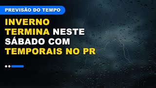 Inverno termina neste sábado com temporais no PR  Previsão FDS 21 e 22092024 [upl. by Heater]