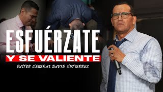 Esfuérzate Y Se Valiente  Pastor General David Gutierrez [upl. by Enaed886]