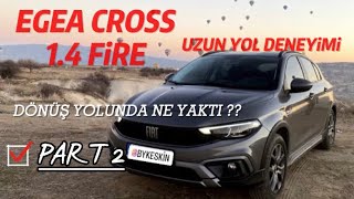 FİAT EGEA CROSS  14 BENZİN UZUN YOL PART 2  DÖNÜŞ [upl. by Hally]