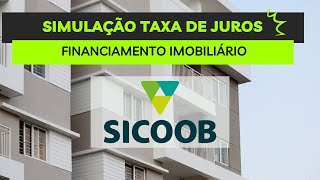 SIMULAÇÃO TAXA FINANCIAMENTO IMOBILIÁRIO  COOPERATIVA SICOOB [upl. by Nisay]