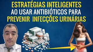 Como usar com sabedoria antibióticos para prevenir infecções urinárias [upl. by Adnawak]