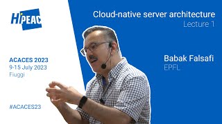 ACACES 2023 Cloudnative server architecture Lecture 1 – Babak Falsafi EPFL [upl. by Aduh]