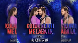 Kular Kurti Me Lagala La Remix  Dance Mix  Dj Budhman Gtr [upl. by Montagna263]