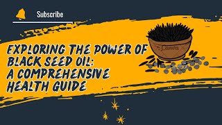 Exploring the Power of Black Seed Oil A Comprehensive Health Guide [upl. by Levitt]