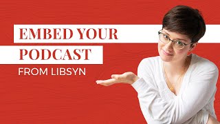 How to Embed a Podcast from Libsyn to Your Website [upl. by Goulette]