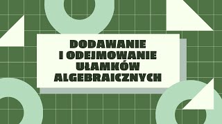 Dodawanie i odejmowanie ułamków algebraicznych [upl. by Yremrej55]