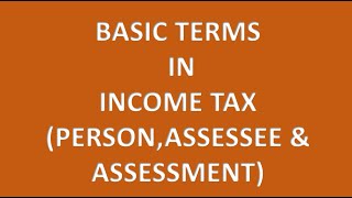 Basic terms in Income Tax Person Assessee amp Assessment [upl. by Ever]