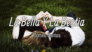 Romeo Santos  La Bella Y La Bestia LetraLyrics [upl. by Nrol]