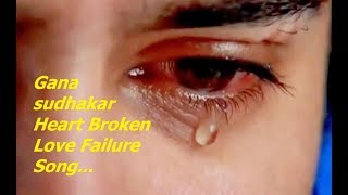 Gana sudhakar love failure songs in tamil [upl. by Necyla739]