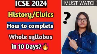 ICSE 2024  HistoryCivics  How to complete whole Syllabus in 10 Days  Cisce Class 10🔥 [upl. by Kcirdneh343]