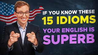 If You Know These 15 IDIOMS Your English is SUPERB [upl. by Limaj]