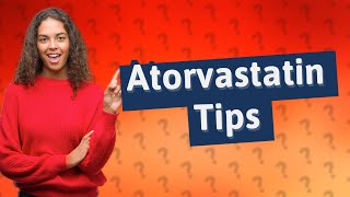 What is the patient advice for atorvastatin [upl. by Grissel291]