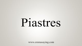 How To Say Piastres [upl. by Aldrich305]