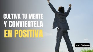 Estrategias para Cultivar una Mentalidad Positiva  Inspirado en Joel Osteen [upl. by Eberhard]