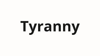 How to pronounce Tyranny [upl. by Nnaeirrac]