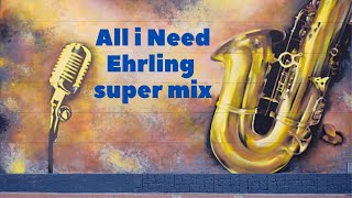 All i Need  Ehrling  Super Mix [upl. by Kynan]