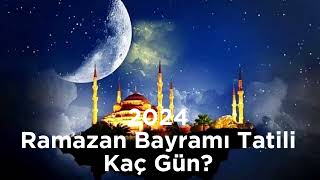 2024 Ramazan Bayramı Tatili Kaç Gün Olacak [upl. by Atila498]