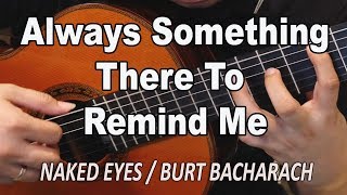 Always Something There To Remind Me  Naked Eyes Burt Bacharach  classical guitar [upl. by Yran]