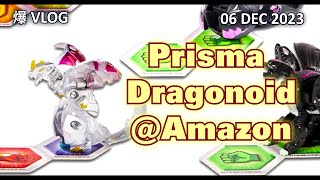 PRISMA DRAGONOID  AMAZONCOM 06 DEC 2023  BAKUGAN VLOG 224 [upl. by Lorene278]