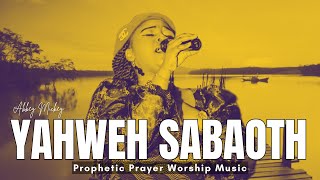 YAHWEH SABAOTH  Deep Soaking Prophetic Worship  Abbey Mickey [upl. by Ttegdirb]