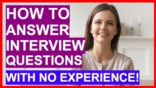 How To Answer Interview Questions With NO EXPERIENCE PASS Your Interview [upl. by Acirtap]