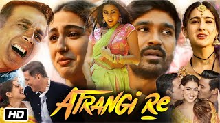 Atrangi Re Full HD Movie Hindi Dubbed  Akshay Kumar  Dhanush  Sara Ali Khan  Story Explanation [upl. by Nibaj]