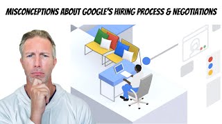 Misconceptions About Googles Hiring Process amp Negotiations [upl. by Ynahirb]