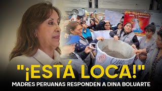 Madres peruanas arremeten contra Dina Boluarte Retan a que cocine sopa segundo y postre con S10 [upl. by Hunsinger]