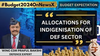 Allocations For Indigenisation Of Def Sector  Wing Cdr Praful Bakshi On Budget 2024  NewsX [upl. by Airpac]