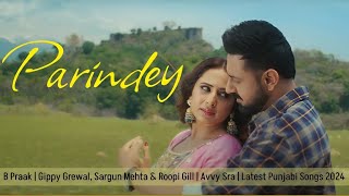 Parindey 🎶 B Praak  Gippy Grewal Sargun Mehta amp Roopi Gill  Avvy Sra  Latest Punjabi Songs2024🎶 [upl. by Dweck]