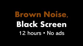 Brown Noise Black Screen 🟤⬛ • 12 hours • No ads [upl. by Avera351]