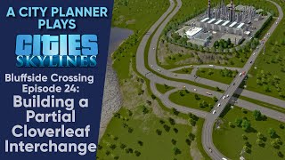 A City Planner Plays Cities Skylines Ep 24  Building a Partial Cloverleaf Interchange Real Time [upl. by Saturday237]