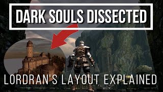 Dark Souls Dissected 9  Lordrans Layout Explained [upl. by Sara]