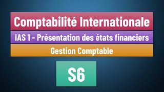 EP 02 Comptabilité Internationale S6 IAS 1  Présentation des états financiers Gestion Comptable [upl. by Abana]