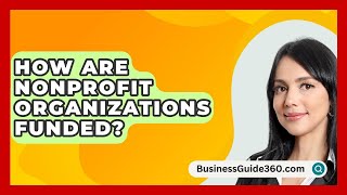 How Are Nonprofit Organizations Funded  BusinessGuide360com [upl. by Sly]