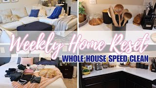 WEEKLY HOME RESET  WHOLE HOUSE SPEED CLEAN  CLEAN WITH ME [upl. by Squires34]