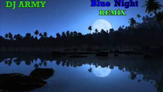 DJArmy  Blue Night Remix [upl. by Philemon]