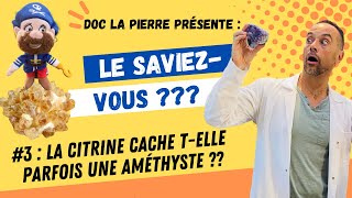 Le saviezvous  N°3  La citrine cache telle parfois une améthyste [upl. by Erialcyram]