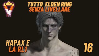 Tutto Elden Ring senza livellare  Hapax RL1 Parte 16 Challenge Run  Playthrough ITA [upl. by Ruder]