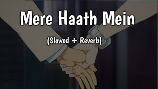 Mere Haath Mein  Slowed amp Reverb   Sonu Nigam Sunidhi Chauhan  Fanaa  Lofi Songs [upl. by Arua58]