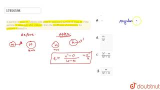 A particle of mass m collides with another stationary particle of mass M If the particle m [upl. by Odnamla]