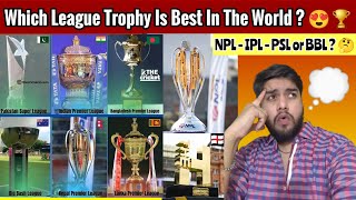 Reacting To All T20 Cricket League Trophies NPL  PSL  IPL Which One Is Best 😍 [upl. by Derward963]