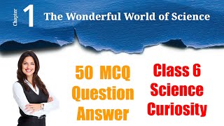 Class 6 Science  The Wonderful World of Science  50 MCQ Question Answer [upl. by Idnim629]