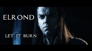 Elrond Let it burn ♔ [upl. by Ettelrac]