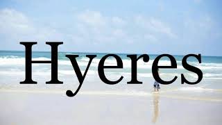 How To Pronounce Hyeres🌈🌈🌈🌈🌈🌈Pronunciation Of Hyeres [upl. by Odeen]